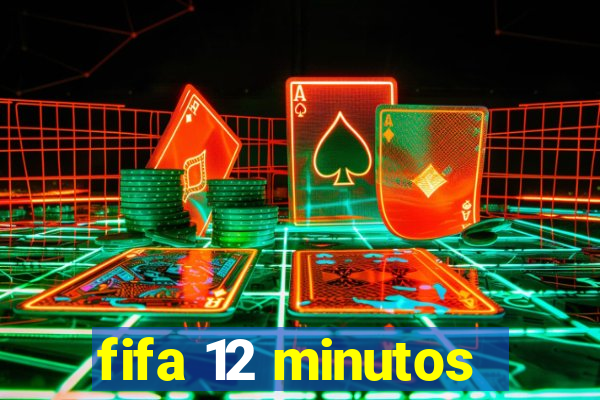 fifa 12 minutos